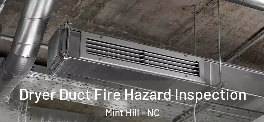 Dryer Duct Fire Hazard Inspection Mint Hill - NC