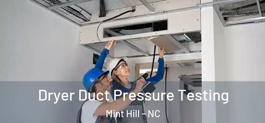  Dryer Duct Pressure Testing Mint Hill - NC
