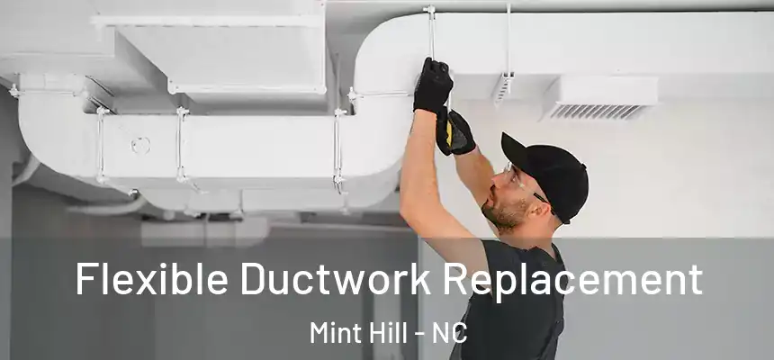  Flexible Ductwork Replacement Mint Hill - NC