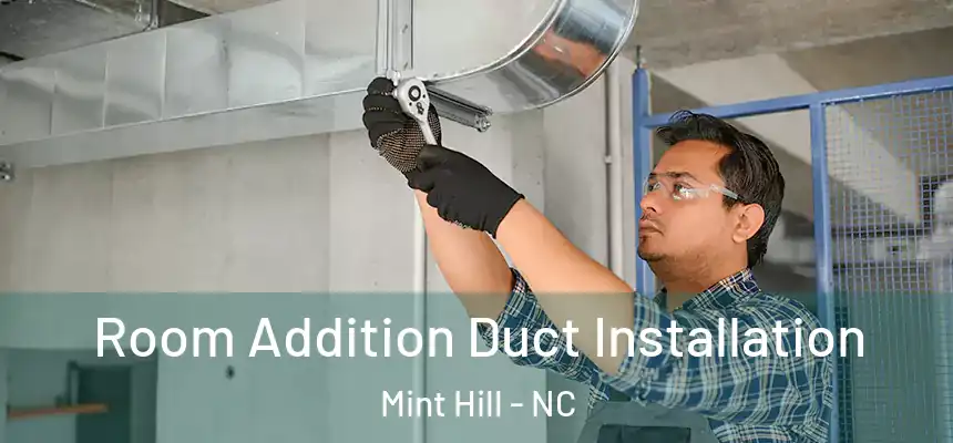  Room Addition Duct Installation Mint Hill - NC