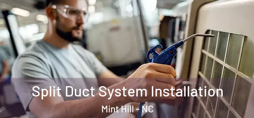  Split Duct System Installation Mint Hill - NC