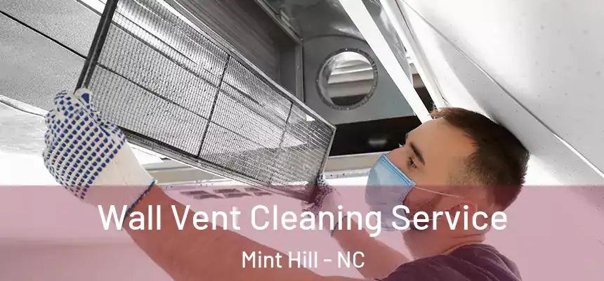  Wall Vent Cleaning Service Mint Hill - NC